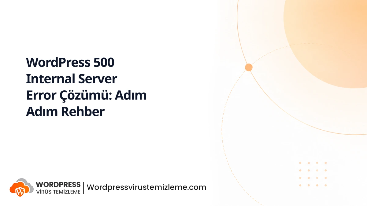 WordPress 500 Internal Server Error Çözümü: Adım Adım Rehber