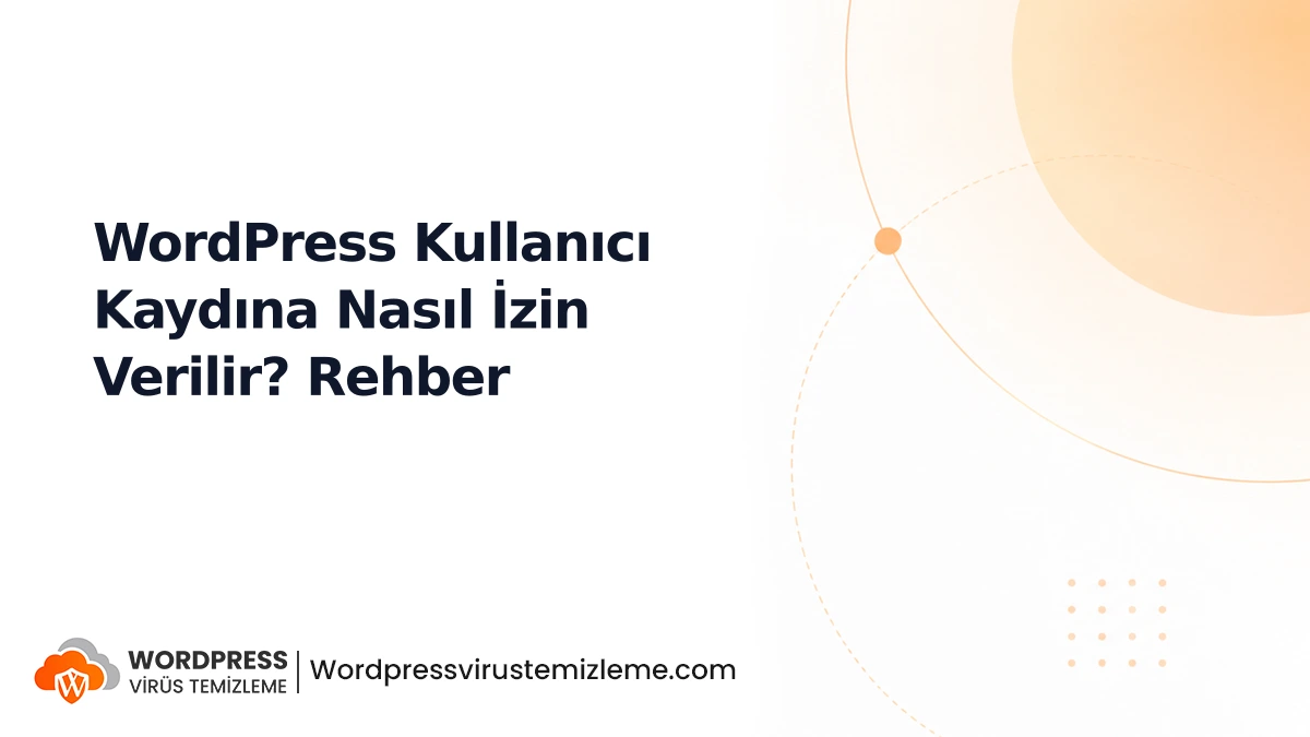 WordPress Kullanıcı Kaydına Nasıl İzin Verilir? Rehber