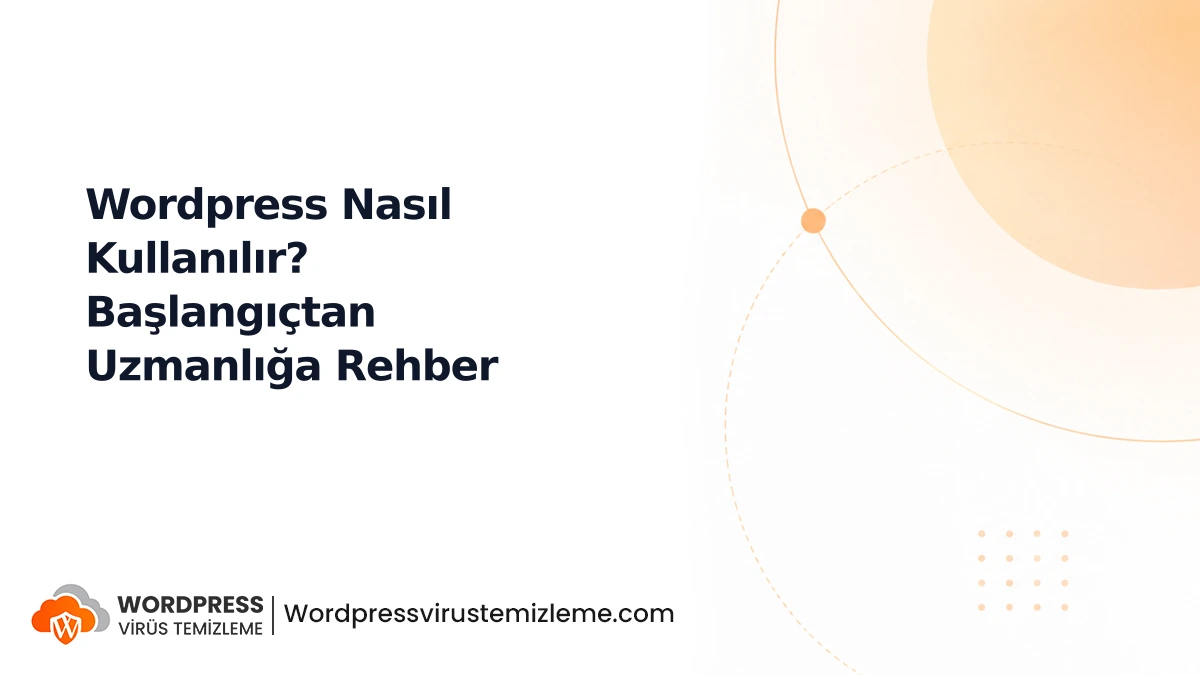 Wordpress Nasıl Kullanılır? Başlangıçtan Uzmanlığa Rehber