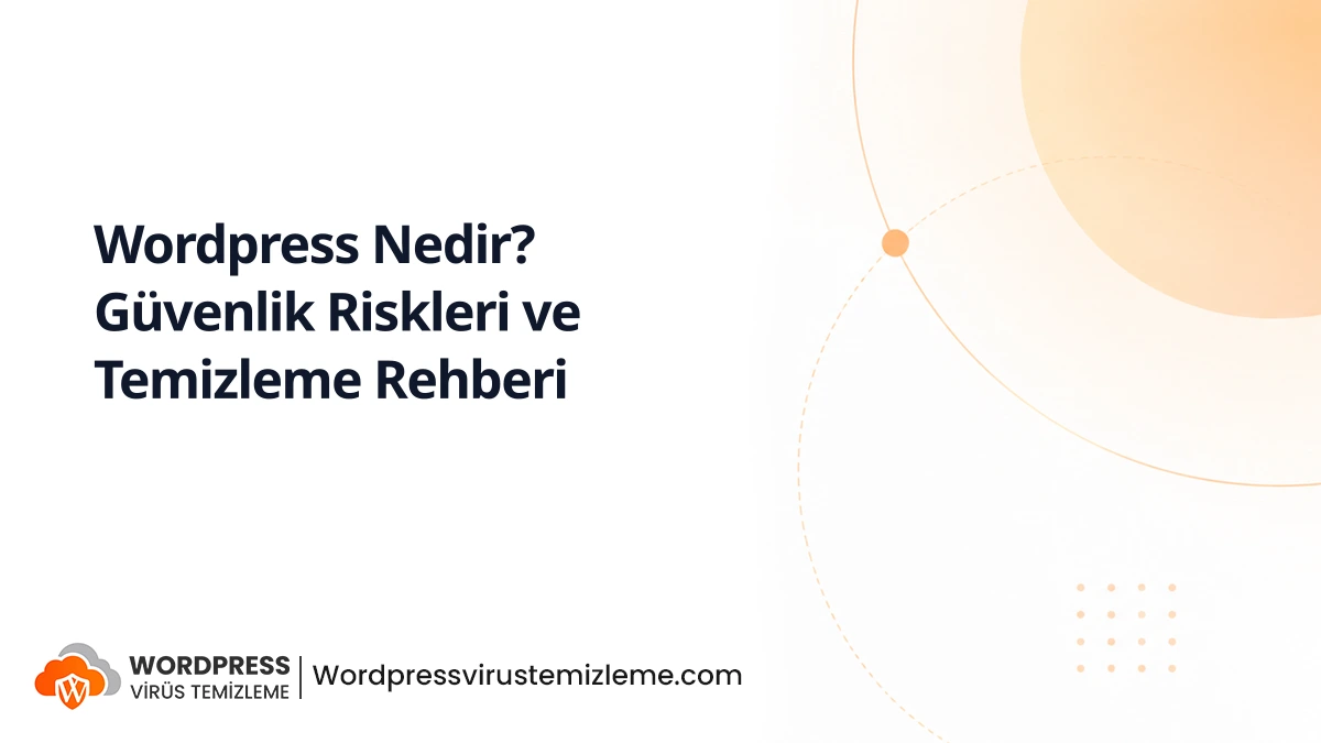 Wordpress Nedir? Güvenlik Riskleri ve Temizleme Rehberi