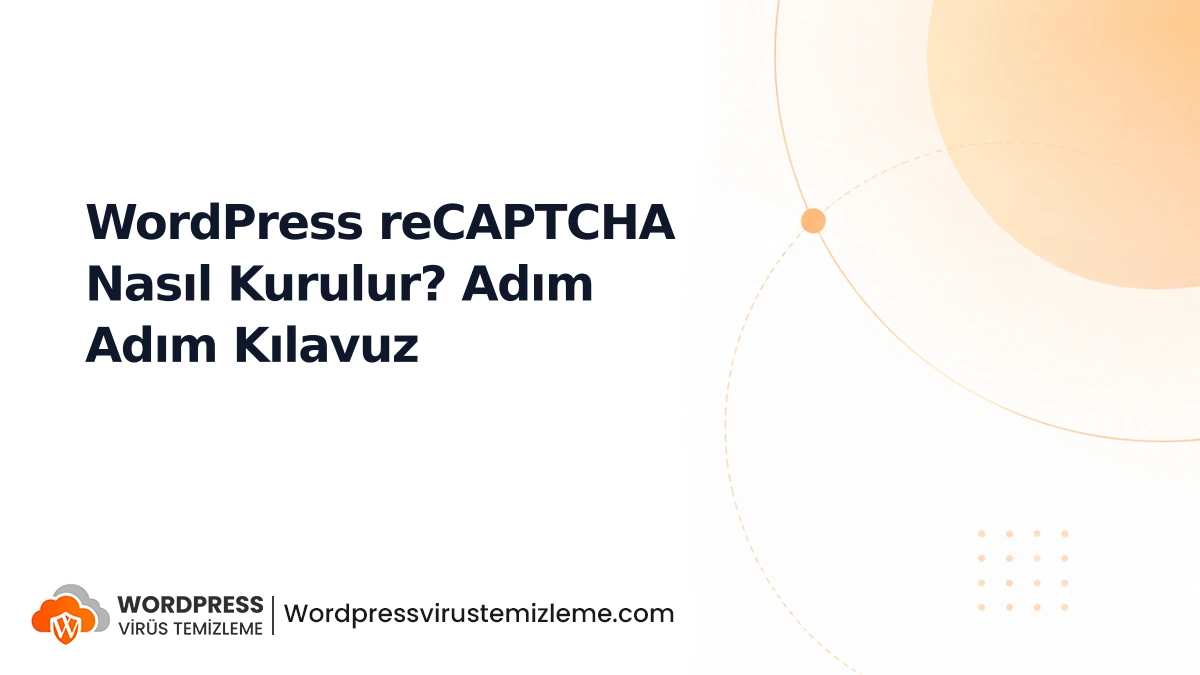 WordPress reCAPTCHA Nasıl Kurulur? Adım Adım Kılavuz